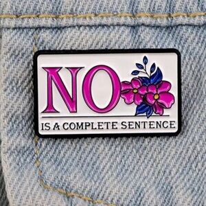 3/$25 “NO is a Complete Sentence” Pin Badge Brooch